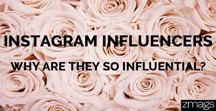 Instagram Influencers: Why Are They Influential?  