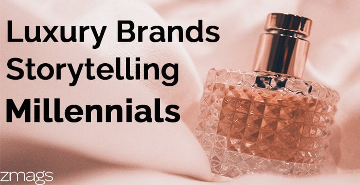 Luxury Brands, Storytelling, and Millennials